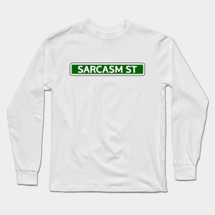 Sarcasm St Street Sign Long Sleeve T-Shirt